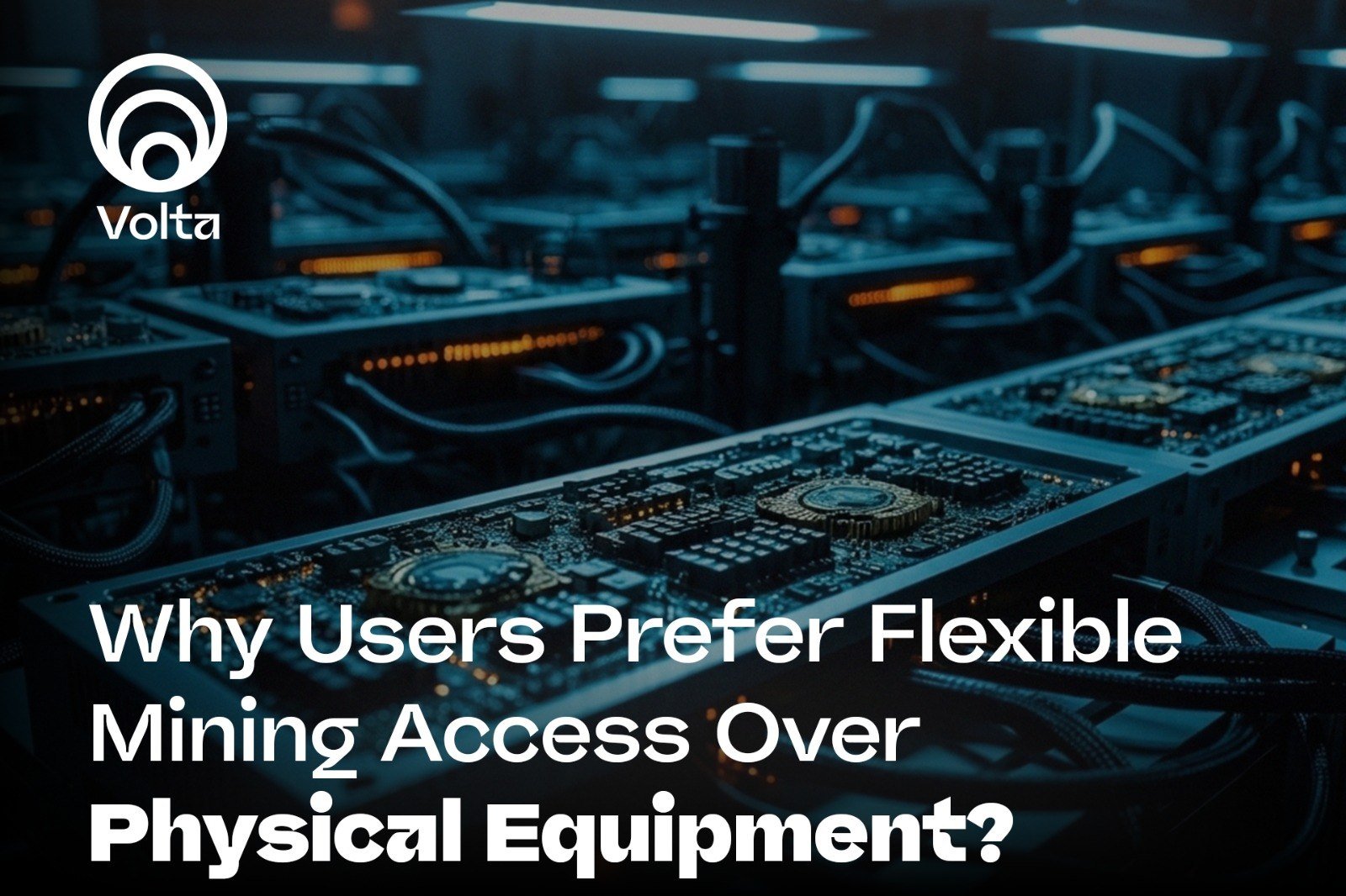 Why Users Prefer Flexible Mining Access Over Physical Equipment | Volta